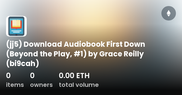 jj5) Download Audiobook First Down (Beyond the Play, #1) by Grace Reilly  (bi9cah) - Collection