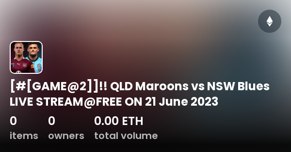 [ [game 2]] Qld Maroons Vs Nsw Blues Live Stream Free On 21 June 2023 Collection Opensea