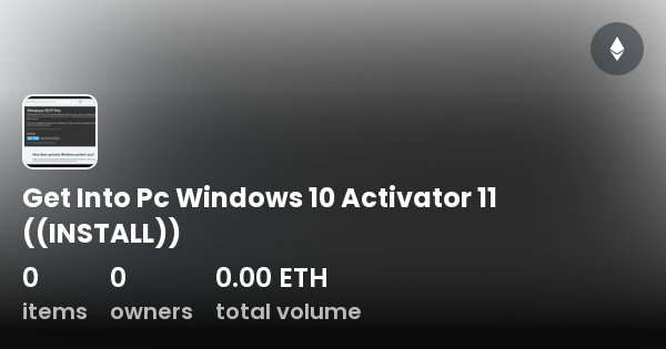 Get Into Pc Windows 10 Activator 11 ((INSTALL)) - Collection | OpenSea