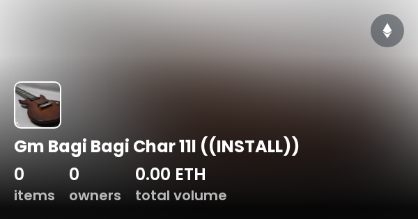 Gm Bagi Bagi Char 11l ((INSTALL)) Collection OpenSea