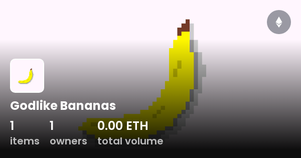 Godlike Bananas - Collection | OpenSea