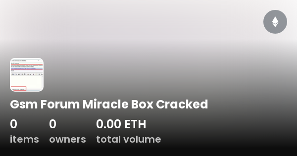 Gsm Forum Miracle Box Cracked - Collection | OpenSea