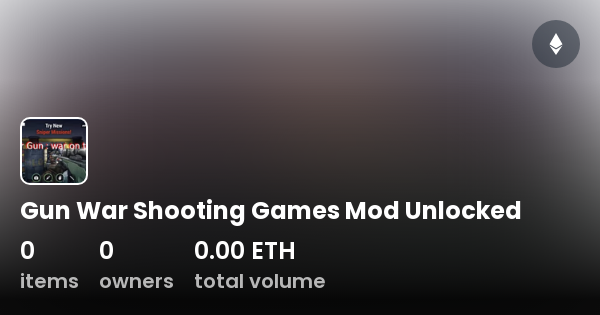Gun War Shooting Games Mod Unlocked Collection OpenSea