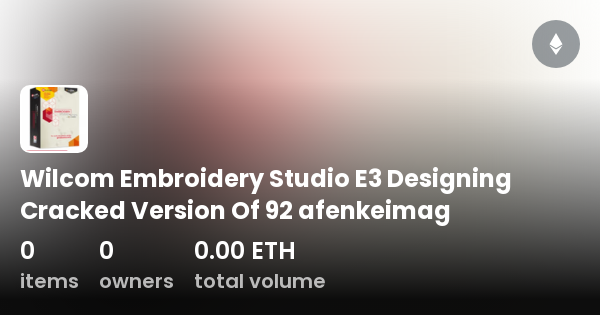 Wilcom Embroidery Studio E3 Designing Cracked Version Of 92 afenkeimag -  Collection | OpenSea