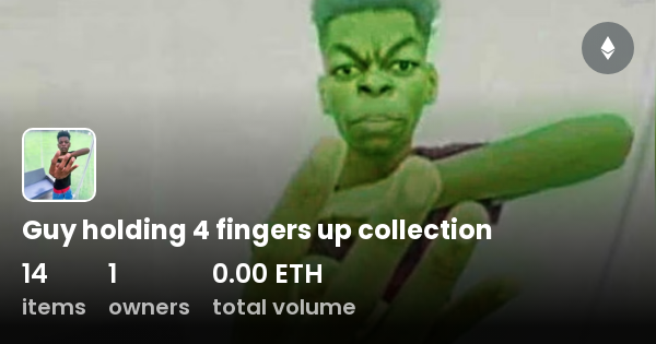 Guy holding 4 fingers up collection - Collection | OpenSea