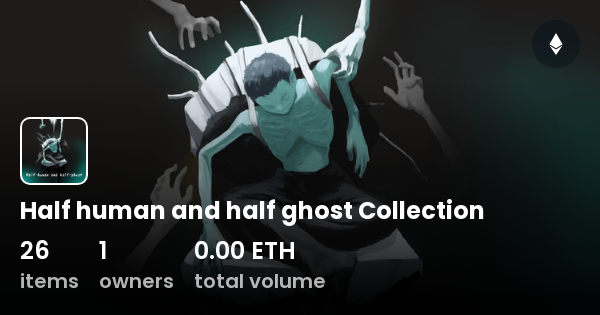 Half Human And Half Ghost Collection Collection Opensea