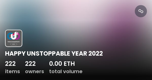 Happy Unstoppable Year 2022 Collection Opensea