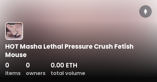 HOT Masha Lethal Pressure Crush Fetish Mouse Collection OpenSea 