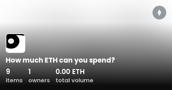 how-much-eth-can-you-spend-collection-opensea