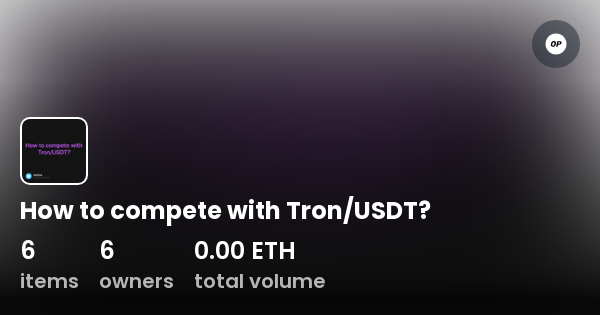 How To Compete With Tron/USDT? - Collection | OpenSea