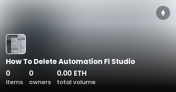 How To Delete Automation Fl Studio - Collection | OpenSea