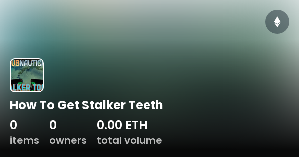 How To Get Stalker Teeth - Collection | OpenSea