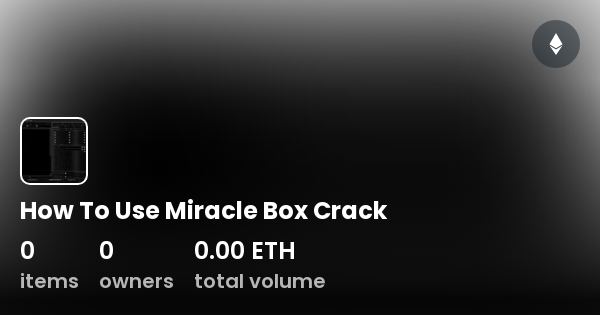 How To Use Miracle Box Crack - Collection | OpenSea