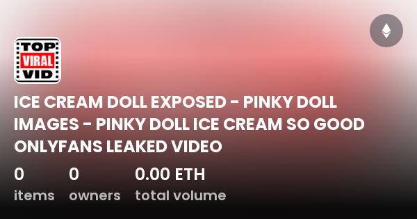 Ice Cream Doll Exposed Pinky Doll Images Pinky Doll Ice Cream So Good Onlyfans Leaked Video 1997