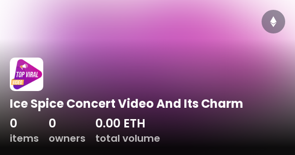 Ice Spice Concert Video And Its Charm Collection OpenSea