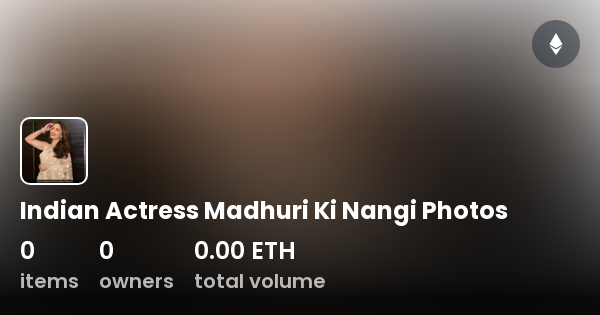 600px x 315px - Indian Actress Madhuri Ki Nangi Photos - Collection | OpenSea