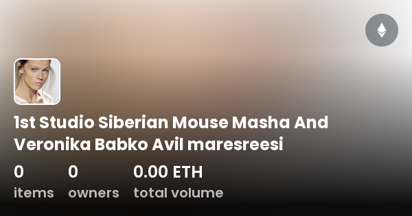 first sudio masha babko siberian mouse 1st Studio Siberian Mouse Masha And Veronika Babko Avil maresreesi - コレクション  | OpenSea