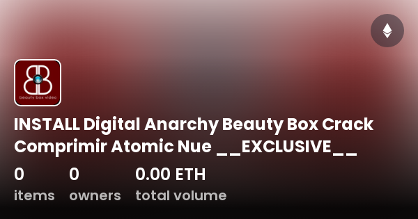 Install Digital Anarchy Beauty Box Crack Comprimir Atomic Nue Exclusive Collection Opensea