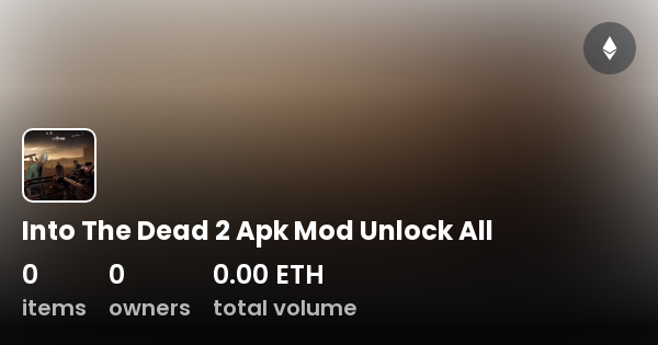 Into The Dead 2 Apk Mod Unlock All Collection OpenSea