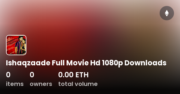 Ishaqzaade Full Movie Hd 1080p Downloads Collection OpenSea