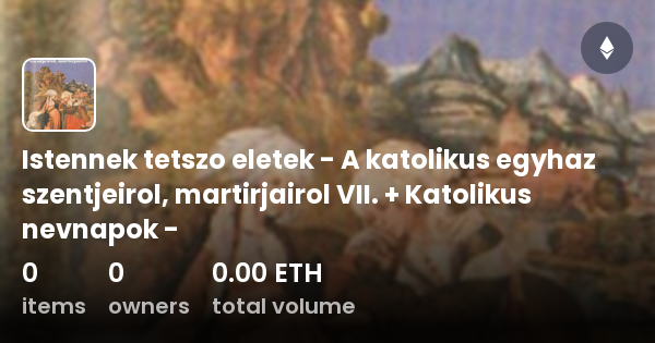 Istennek tetszo eletek - A katolikus egyhaz szentjeirol, martirjairol ...