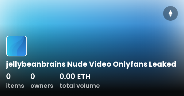 Jellybeanbrains Nude Video Onlyfans Leaked Collection Opensea