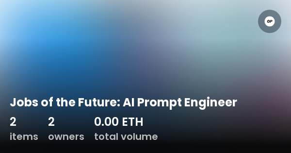 Jobs Of The Future: AI Prompt Engineer - Collection | OpenSea