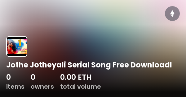 Jothe Jotheyali Serial Song Free Downloadl Collection OpenSea