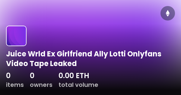 Juice Wrld Ex Girlfriend Ally Lotti Onlyfans Video Tape Leaked