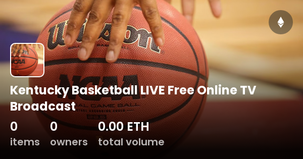 Kentucky Basketball LIVE Free Online TV Broadcast - Collection | OpenSea