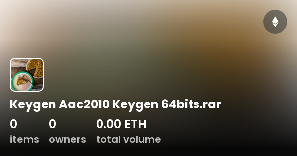 Keygen Aac2010 Keygen 64bits rar Collection OpenSea