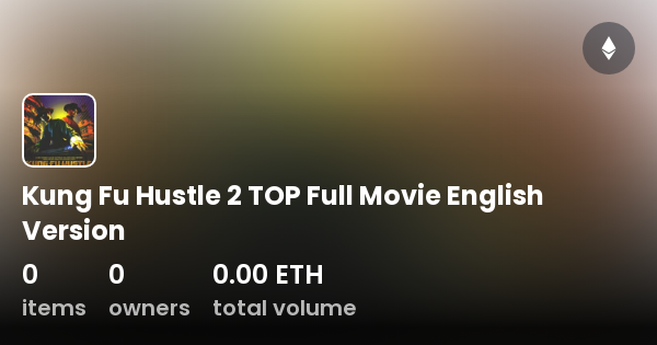 Kung Fu Hustle 2 TOP Full Movie English Version Collection OpenSea