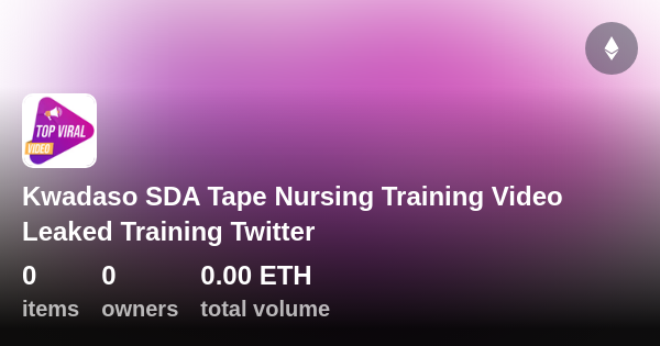 Kwadaso Sda Tape Nursing Training Video Leaked Training Twitter Collection Opensea 