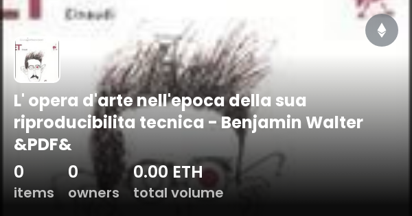 Walter Benjamin L'opera D'arte Nell'epoca Della Sua Riproducibilità Tecnica L' opera d'arte nell'epoca della sua riproducibilita tecnica - Benjamin