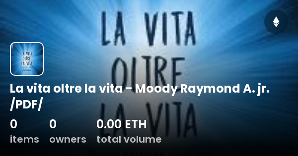 Libro La Vita Oltre La Vita La vita oltre la vita - Moody Raymond A. jr. /PDF/ - Collection | OpenSea