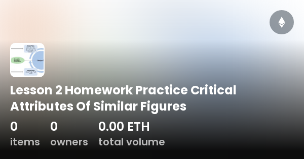 lesson 2 homework practice critical attributes of similar figures