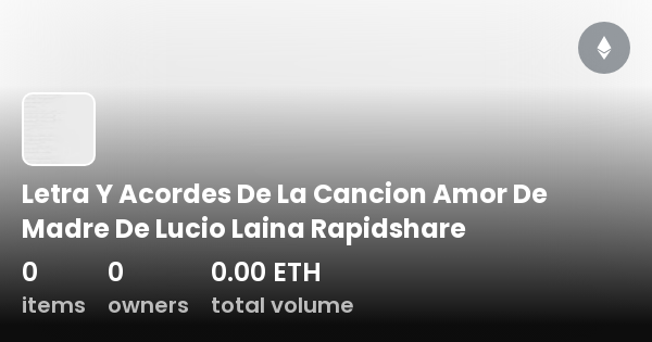 Letra Y Acordes De La Cancion Amor De Madre De Lucio Laina Rapidshare Collection Opensea