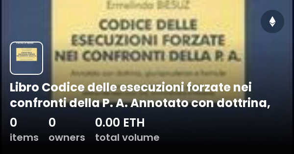 Libro Codice Delle Esecuzioni Forzate Nei Confronti Della P A Annotato Con Dottrina