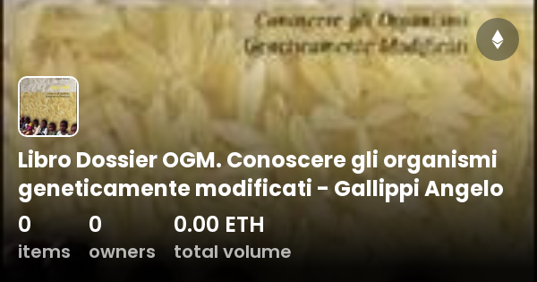 Libro Dossier Ogm Conoscere Gli Organismi Geneticamente Modificati Gallippi Angelo