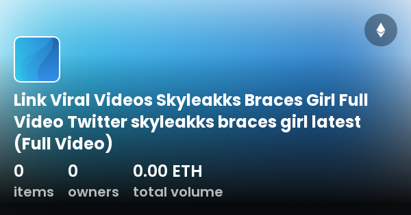 Link Viral Videos Skyleakks Braces Girl Full Video Twitter Skyleakks