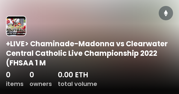 +LIVE> Chaminade-Madonna Vs Clearwater Central Catholic Live ...