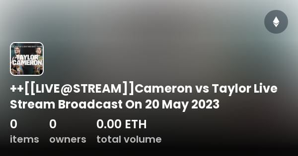 LIVE@STREAM]]Cameron vs Taylor Live Stream Broadcast On 20 May 2023