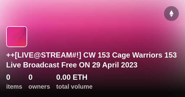 LIVE@STREAM#!] CW 153 Cage Warriors 153 Live Broadcast Free ON 29 April  2023 - Collection | OpenSea