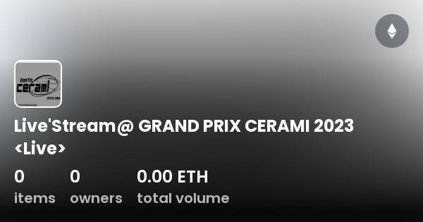 Live'Stream@ GRAND PRIX CERAMI 2023 - Collection | OpenSea