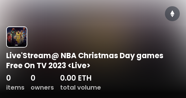 Live'Stream@ NBA Christmas Day Games Free On TV 2023 - Collection | OpenSea