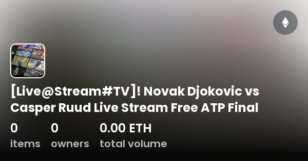 Live Stream Tv Novak Djokovic Vs Casper Ruud Live Stream Free Atp Final Collection Opensea