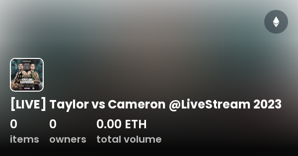 [live] Taylor Vs Cameron Livestream 2023 Collection Opensea