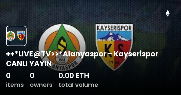 ++*LIVE@TV>>*Alanyaspor - Kayserispor CANLI YAYIN - Collection | OpenSea