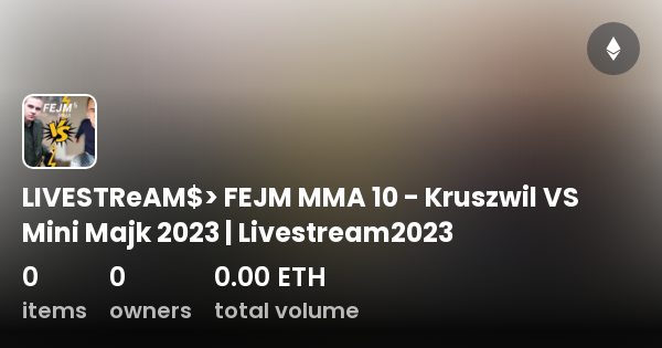 Livestream Fejm Mma Kruszwil Vs Mini Majk Livestream Collection Opensea