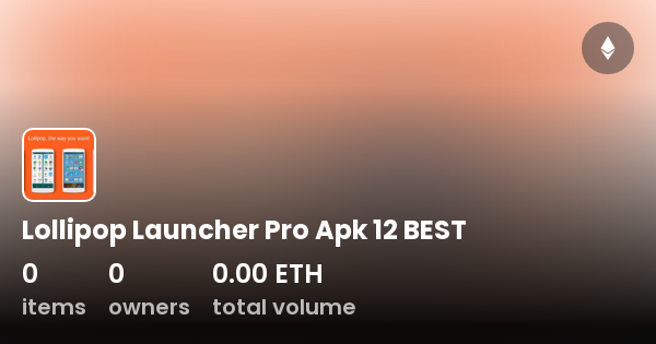 Lollipop Launcher Pro Apk 12 BEST Collection OpenSea